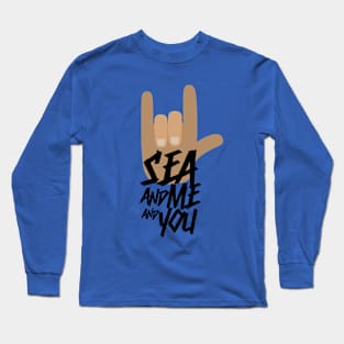 SEA AND ME AND YOU Long Sleeve T-Shirt